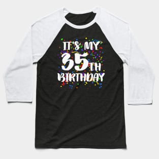 Its My 35th Birthday Shirt Happy Birthday Funny Gift Baseball T-Shirt